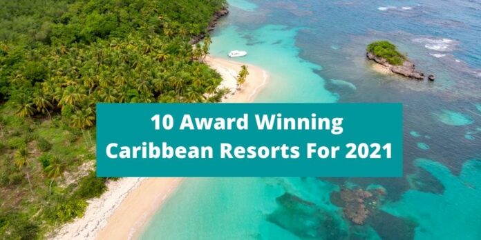 10-award-winning-caribbean-resorts-for-2021