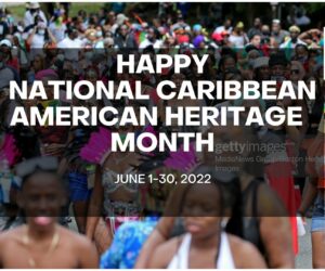White House Proclaims June, National Caribbean-American Heritage Month Happy-CAHM-2022