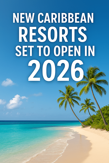 New Caribbean resorts set to open in 2026.